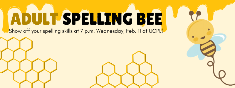 image with honey, honeycomb and happy bee; text reading Adult Spelling Bee show off your spelling skills at 7 p.m. Wednesday, Feb. 11 at UCPL