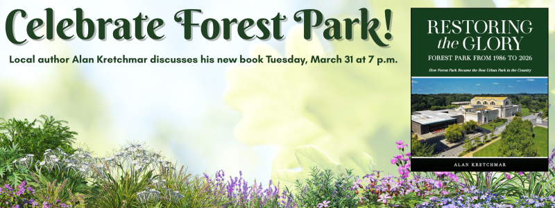 Celebrate Forest Park! Local author Alan Kretchmar discusses his new book Tuesday, March 31 at 7 p.m.; book with photo of St. Louis Art Museum; book title is Restoring the Glory: Forest Park from 1986 to 2026