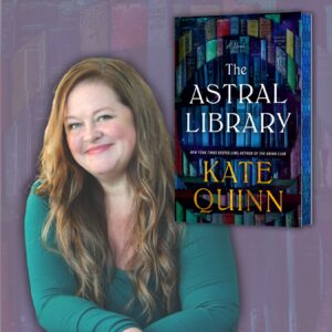 woman with book; text in image reads The Astral Library Kate Quinn