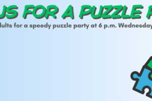 Join us for a puzzle race! Grab a team of adults for a speedy puzzle party at 6 p.m. Wednesday, March 18